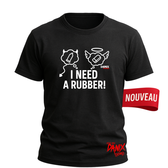 Tshirt I NEED A RUBBER !